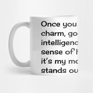 Once you get past my charm, good looks, intelligence, and my sense of humor, I think it’s my modesty that stands out Mug